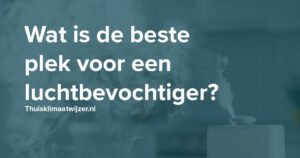 Wat is de beste plek voor een luchtbevochtiger?