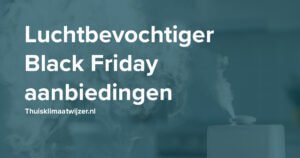 luchtbevochtiger black friday